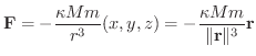 $\displaystyle {\bf F} = - \frac{\kappa Mm}{r^3}(x,y,z) = - \frac{\kappa Mm}{\Vert{\bf r}\Vert^3}{\bf r} $