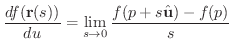 $\displaystyle \frac{{df({\bf r}(s))}}{du} = \lim_{s\to 0}\frac{f(p+s\hat{\bf u})-f(p)}{s} $