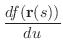 $\displaystyle \frac{df({\bf r}(s))}{du}$