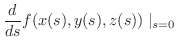 $\displaystyle \frac{d}{ds}f(x(s),y(s),z(s)) \mid_{s=0}$