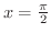 $x = \frac{\pi}{2}$