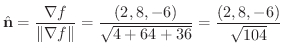 $\displaystyle \hat{\bf n} = \frac{\nabla f}{\Vert\nabla f\Vert} = \frac{(2,8,-6)}{\sqrt{4+64 +36}} = \frac{(2,8,-6)}{\sqrt{104}} $