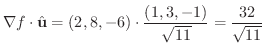 $\displaystyle \nabla f \cdot \hat{\bf u} = (2,8,-6) \cdot \frac{(1,3,-1)}{\sqrt{11}} = \frac{32}{\sqrt{11}} $