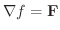$\nabla f = {\bf F}$