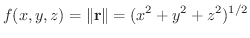 $\displaystyle f(x,y,z) = \Vert{\bf r}\Vert = (x^{2}+y^{2}+z^{2})^{1/2}$