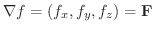 $\nabla f=(f_{x},f_{y},f_{z}) = {\bf F}$