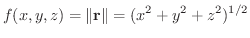 $\displaystyle f(x,y,z) = {\Vert{\bf r}\Vert} = (x^{2}+y^{2}+z^{2})^{1/2}$