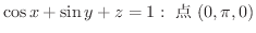 $\displaystyle{\cos{x} + \sin{y} + z = 1 : \ \mbox{_} \ (0, \pi,0)}$