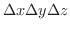 $\Delta x \Delta y \Delta z$