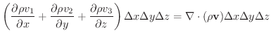 $\displaystyle \left (\frac{\partial \rho v_{1}}{\partial x} + \frac{\partial \r...
...ta x \Delta y \Delta z = \nabla \cdot (\rho {\bf v})\Delta x \Delta y \Delta z $