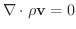 $\nabla \cdot \rho {\bf v} = 0$