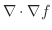$\displaystyle \nabla \cdot \nabla f$