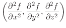 $\displaystyle \left(\frac{\partial^2 f }{\partial x^2 }, \frac{\partial^2 f}{\partial y^2}, \frac{\partial^2 f}{\partial z^2} \right)$