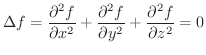 $\displaystyle \Delta f = \frac{\partial^2 f }{\partial x^2 } + \frac{\partial^2 f}{\partial y^2} + \frac{\partial^2 f}{\partial z^2} = 0 $