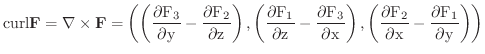 $\displaystyle \rm {curl} {\bf F} = \nabla \times {\bf F} = \left(\left(\frac{\p...
...{\partial F_{2}}{\partial x} - \frac{\partial F_{1}}{\partial y}\right)\right) $