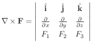 $\displaystyle \nabla \times {\bf F} = \left\vert\begin{array}{ccc}
\hat{\bf i}...
...rac{\partial
}{\partial z}\\
F_{1} & F_{2} & F_{3}
\end{array} \right\vert $