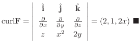 $\displaystyle {\rm curl} {\bf F} = \left\vert\begin{array}{ccc}
\hat{\bf i} & ...
... & x^2 & 2y
\end{array} \right\vert = (2 , 1, 2x)
\ensuremath{\ \blacksquare}
$