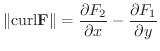 $\displaystyle \Vert{\rm curl} {\bf F}\Vert = \frac{\partial F_{2}}{\partial x} - \frac{\partial F_{1}}{\partial y} $