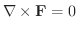 $\nabla \times {\bf F} = 0$