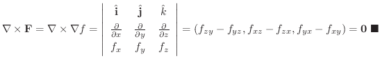$\displaystyle \nabla \times {\bf F} = \nabla \times \nabla f = \left\vert\begin...
...f_{yz}, f_{xz} - f_{zx}, f_{yx} - f_{xy}) = {\bf0}
\ensuremath{\ \blacksquare}
$
