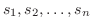 $s_{1},s_{2},\ldots,s_{n}$