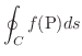 $\displaystyle \oint_{C} f({\rm P}) ds $