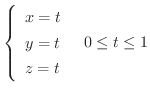 $\displaystyle \left\{\begin{array}{l}
x = t\\
y = t\\
z = t
\end{array}\right. \ \ 0 \leq t \leq 1$