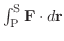 $\int_{{\rm P}}^{{\rm S}}{\bf F}\cdot d{\bf r}$