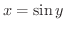 $x = \sin{y}$