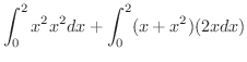 $\displaystyle \int_{0}^{2} x^2 x^2 dx + \int_{0}^{2}(x + x^2)(2xdx)$