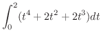 $\displaystyle \int_{0}^{2}(t^4 + 2t^2 + 2t^3)dt$
