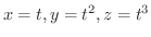 $x=t,y=t^2, z=t^3$