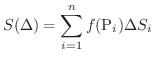 $\displaystyle S(\Delta) = \sum_{i=1}^{n}f({\rm P}_{i})\Delta S_{i} $
