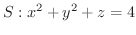$\displaystyle{S : x^2 + y^2 + z = 4}$