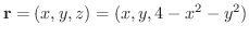 $\displaystyle {\bf r} = (x,y,z) = (x,y,4 - x^2 - y^2) $