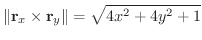 $\displaystyle \Vert{\bf r}_{x} \times {\bf r}_{y}\Vert = \sqrt{4x^2 + 4y^2 + 1}$