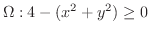 $\displaystyle{\Omega : 4 - (x^2 + y^2) \geq 0}$