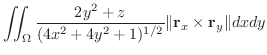 $\displaystyle \iint_{\Omega}\frac{2y^2 + z}{(4x^2 + 4y^2 + 1)^{1/2}}\Vert{\bf r}_{x} \times {\bf r}_{y}\Vert dx dy$