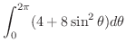 $\displaystyle \int_{0}^{2\pi}(4 + 8\sin^{2}\theta)d\theta$
