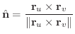 $\displaystyle \hat{\bf n} = \frac{{\bf r}_{u} \times {\bf r}_{v}}{\Vert{\bf r}_{u} \times {\bf r}_{v}\Vert} $