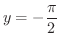 $\displaystyle{y = - \frac{\pi}{2}}$