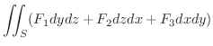 $\displaystyle \iint_{S}(F_{1}dydz + F_{2}dzdx + F_{3}dxdy)$