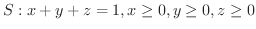 $S : x+y+z = 1, x \geq 0, y \geq 0, z \geq 0$