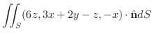 $\displaystyle{\iint_{S}(6z, 3x+2y-z,-x)\cdot \hat{\bf n} dS}$