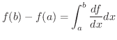 $\displaystyle f(b) - f(a) = \int_{a}^{b} \frac{df}{dx} dx $
