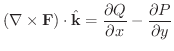$\displaystyle (\nabla \times {\bf F})\cdot \hat{\bf k} = \frac{\partial Q}{\partial x} - \frac{\partial P}{\partial y} $