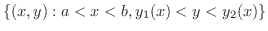 $\displaystyle \{(x,y) : a < x < b, y_{1}(x) < y < y_{2}(x) \}$