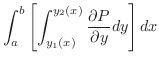 $\displaystyle \int_{a}^{b}\left[\int_{y_{1}(x)}^{y_{2}(x)}\frac{\partial P}{\partial y}dy\right] dx$