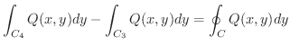 $\displaystyle \int_{C_{4}}Q(x,y)dy - \int_{C_{3}}Q(x,y)dy = \oint_{C}Q(x,y)dy$