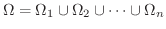 $\displaystyle \Omega = \Omega_{1} \cup \Omega_{2} \cup \cdots \cup \Omega_{n} $